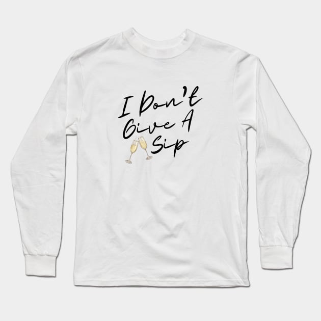 I don't give a sip graphic Long Sleeve T-Shirt by SiebergGiftsLLC